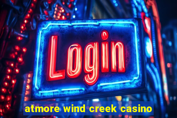 atmore wind creek casino