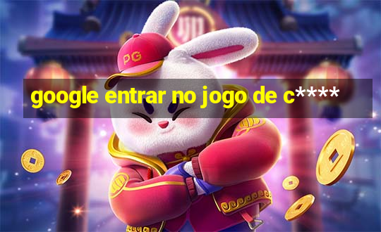 google entrar no jogo de c****