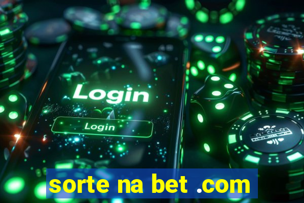 sorte na bet .com