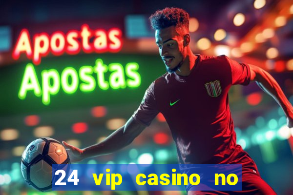 24 vip casino no deposit bonus codes