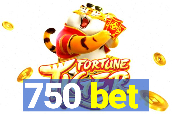 750 bet