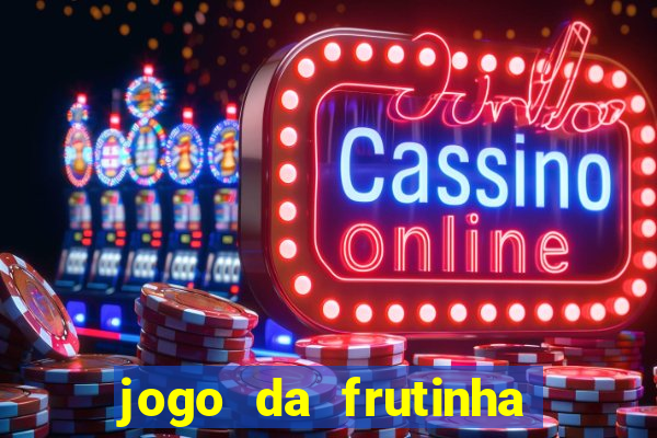 jogo da frutinha de ganhar dinheiro