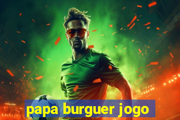 papa burguer jogo