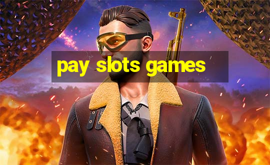 pay slots games