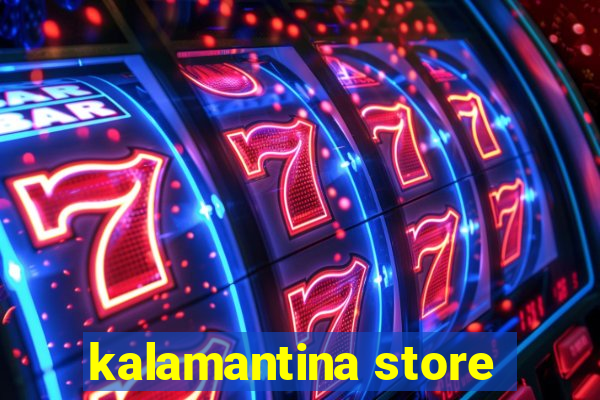 kalamantina store