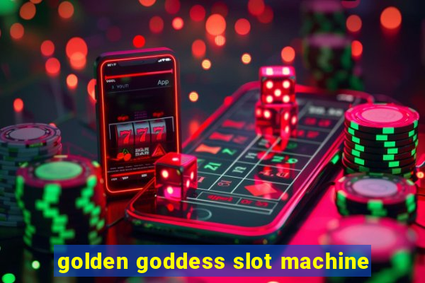 golden goddess slot machine