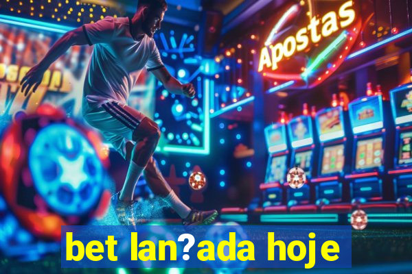 bet lan?ada hoje