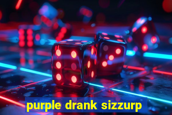 purple drank sizzurp