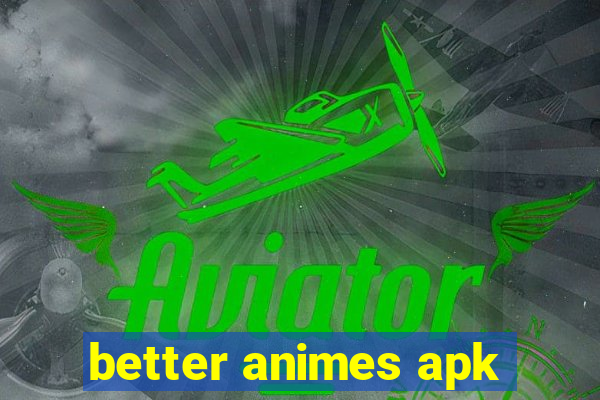 better animes apk