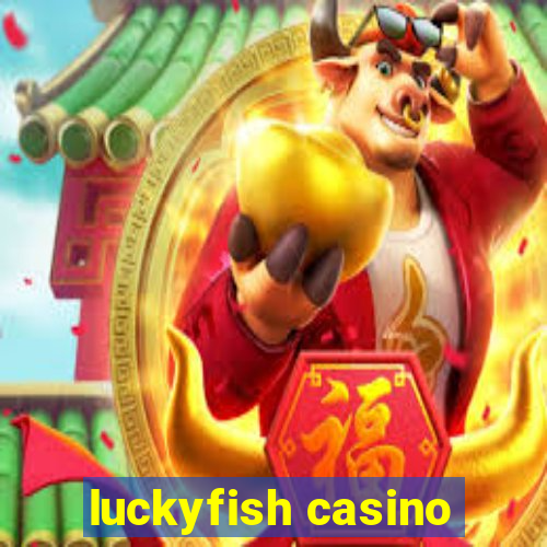 luckyfish casino