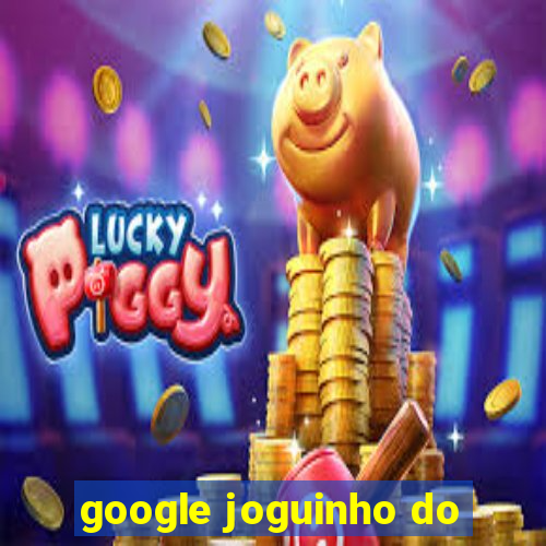 google joguinho do