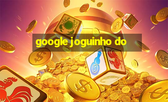 google joguinho do