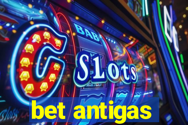 bet antigas