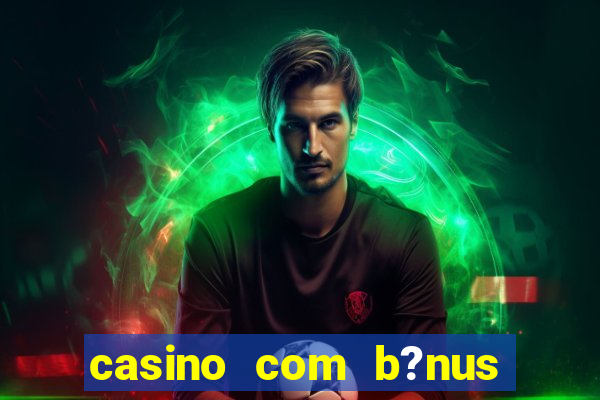 casino com b?nus de cadastro