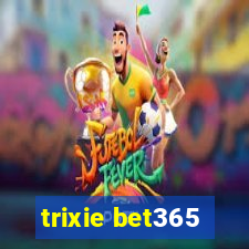 trixie bet365