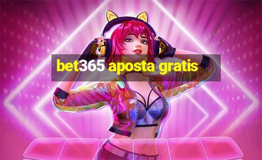 bet365 aposta gratis