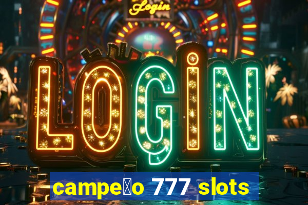 campe茫o 777 slots