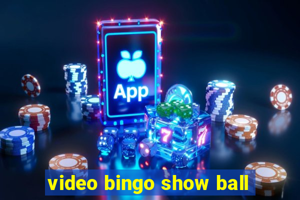 video bingo show ball