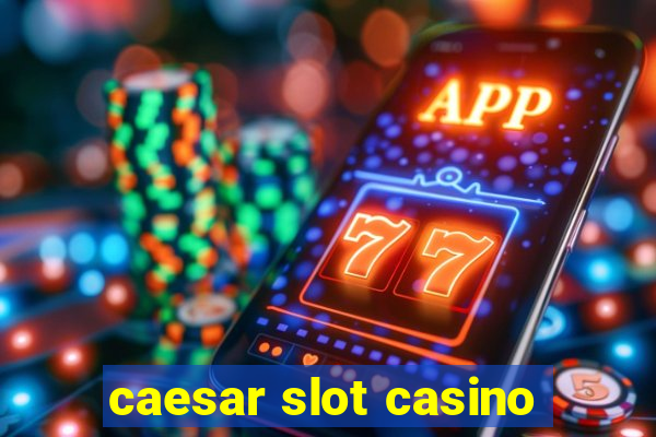 caesar slot casino