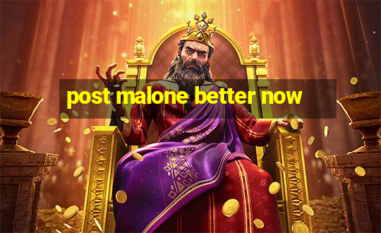 post malone better now