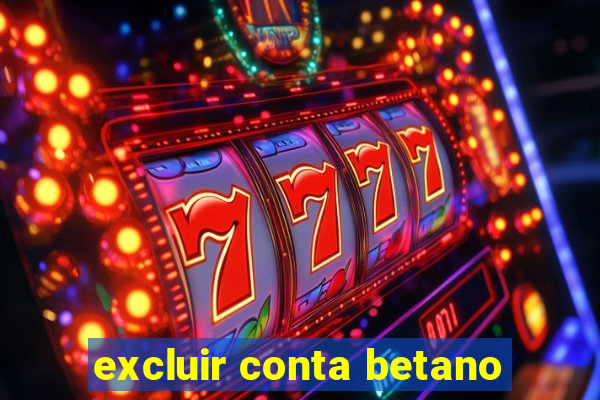 excluir conta betano