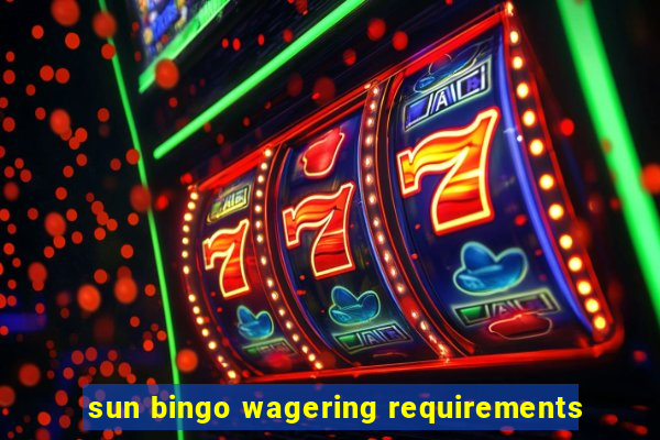 sun bingo wagering requirements