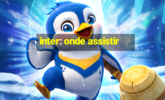 inter: onde assistir