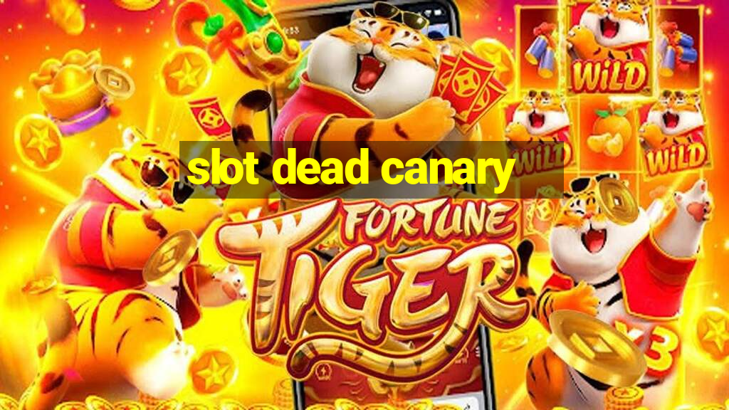 slot dead canary