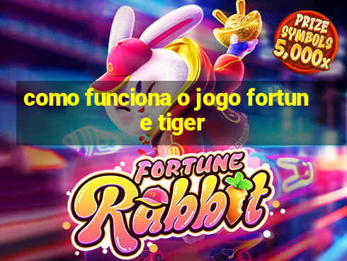 como funciona o jogo fortune tiger