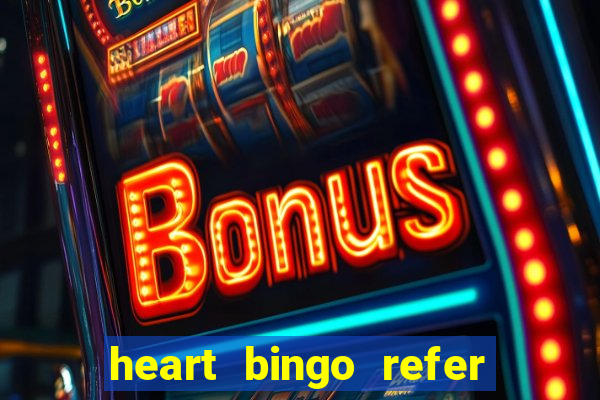 heart bingo refer a friend