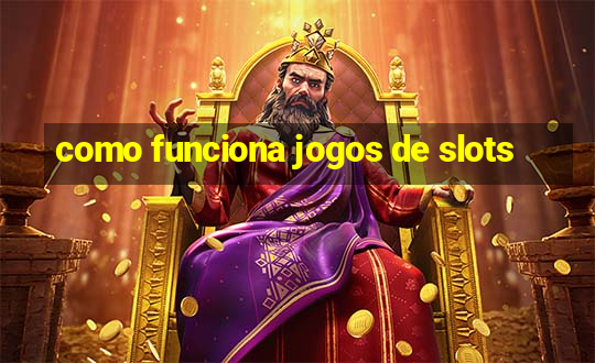 como funciona jogos de slots