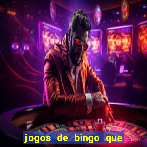 jogos de bingo que ganha dinheiro de verdade