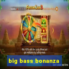 big bass bonanza