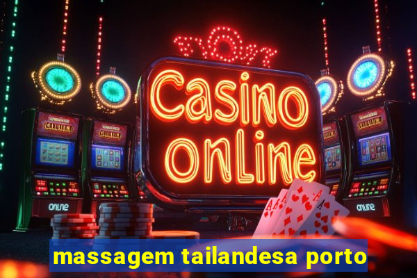 massagem tailandesa porto