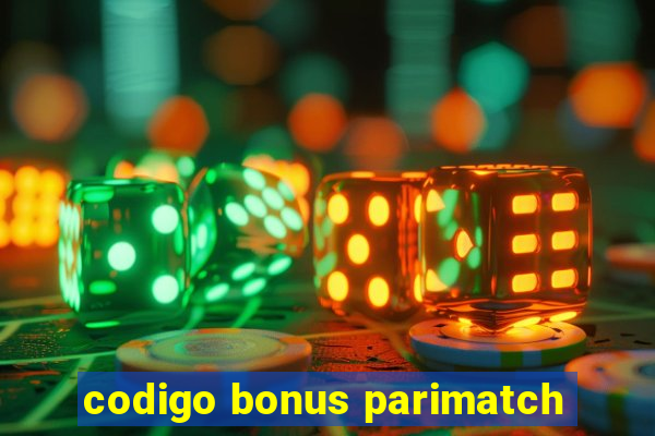 codigo bonus parimatch