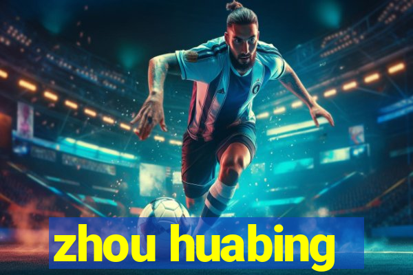 zhou huabing