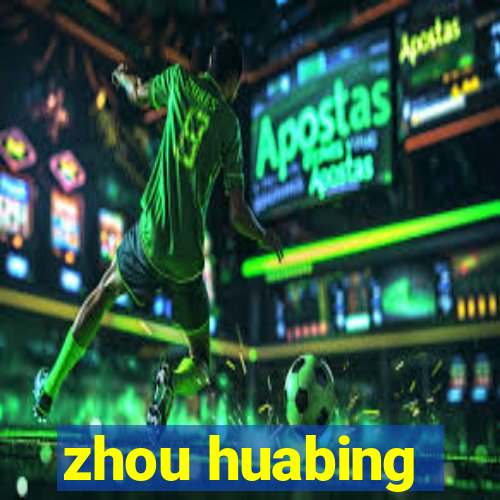 zhou huabing