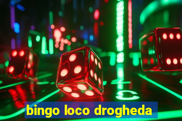 bingo loco drogheda