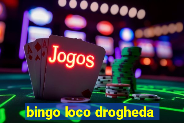 bingo loco drogheda