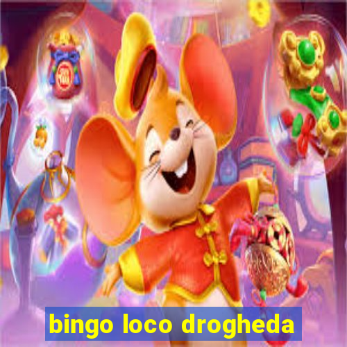 bingo loco drogheda