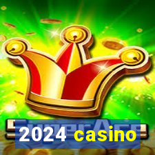 2024 casino