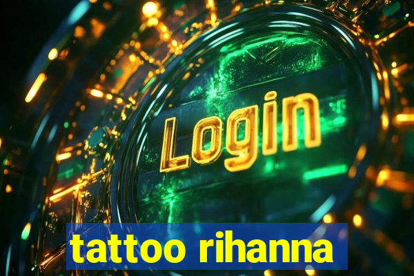 tattoo rihanna