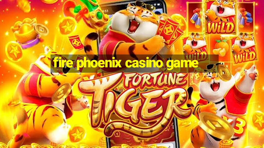 fire phoenix casino game