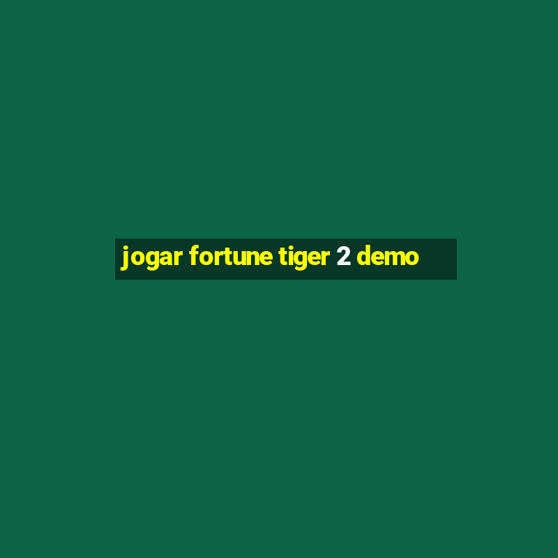 jogar fortune tiger 2 demo