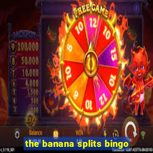 the banana splits bingo