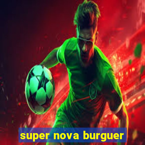 super nova burguer