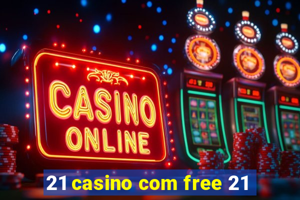 21 casino com free 21