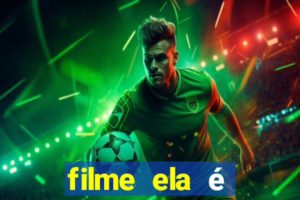 filme ela é demais completo dublado assistir online grátis