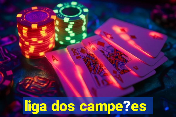 liga dos campe?es