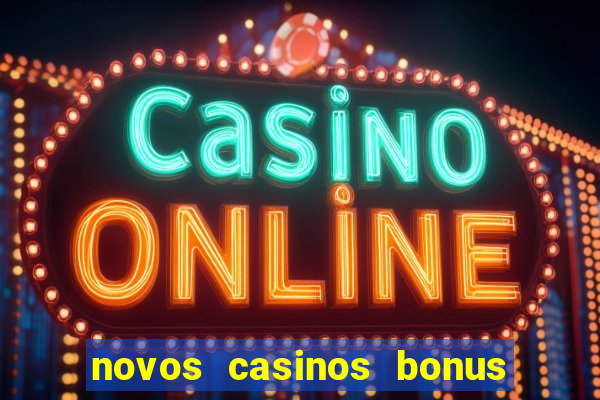 novos casinos bonus sem deposito